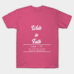 Walk in Fath - Luke 1:37 T-Shirt